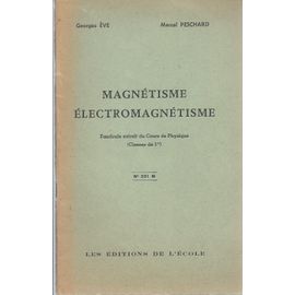 Magnétisme - Électromagnétisme : Fascicule Extrait Du Cours De Physique ( Classes De 1re )