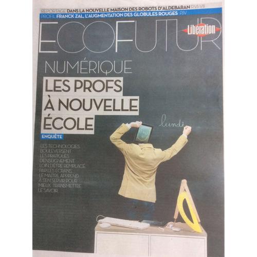 Libération Supplément Écofutur Du 15/9/14 : Numérique, Les Profs À Nouvelle École / Franck Zal