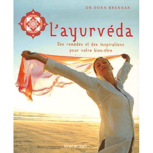 L'ayurvéda - Des Remèdes Et Des Inspirations Pour Votre Bien-Être