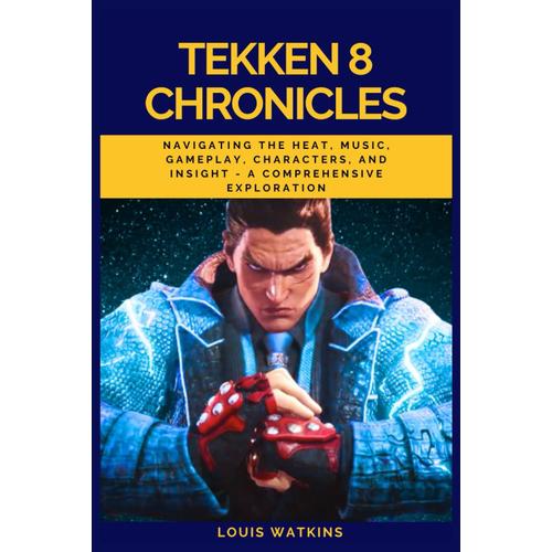 Tekken 8 Chronicles: Navigating The Heat, Music, Gameplay, Characters, And Insight - A Comprehensive Exploration