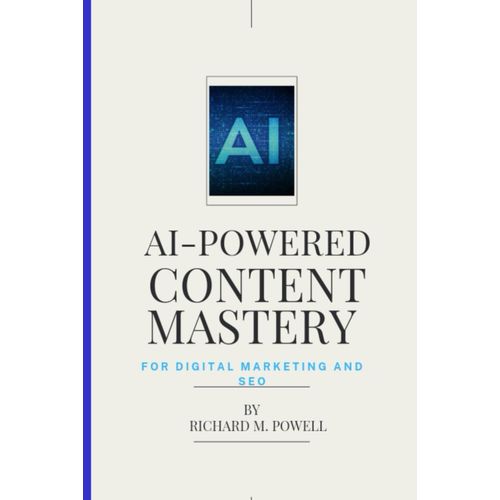 Ai-Powered Content Mastery: For Digital Marketing And Seo