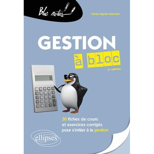 La Gestion À Bloc - 30 Fiches De Cours Et Exercices Corrigés Pour S'initier À La Gestion