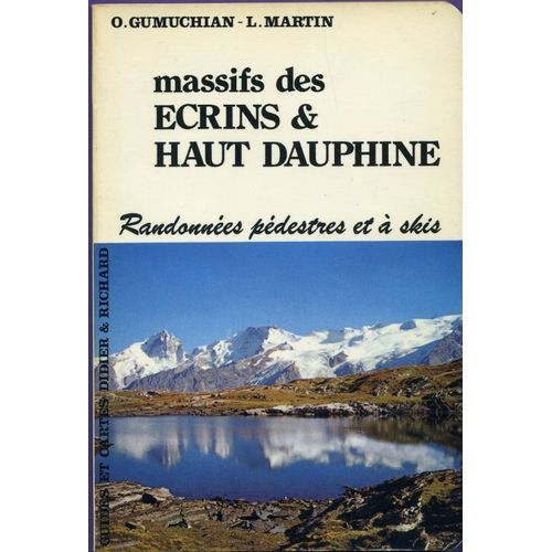 Massifs Des Écrins Et Haut-Dauphiné : Itinéraires À Pied Et À Ski (Cartes Et Guides Du Dauphiné)
