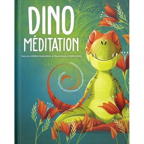 Dino Méditation - A L'écoute Et À La Découverte De Soi-Même Aux Côtés Des Petits Dinosaures