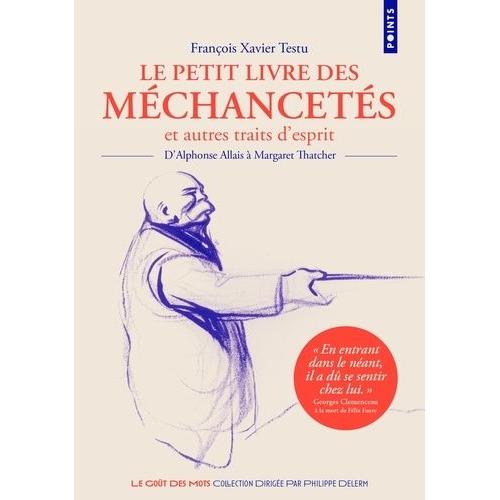 Le Petit Livre Des Méchancetés Et Autres Traits D'esprit - D'alphonse Allais À Margaret Thatcher