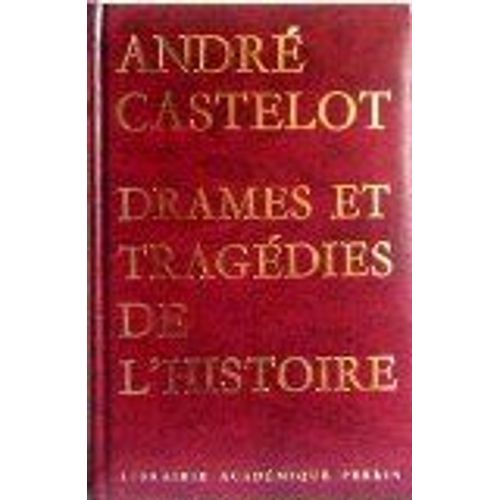 André Castelot. Drames Et Tragédies De L'histoire