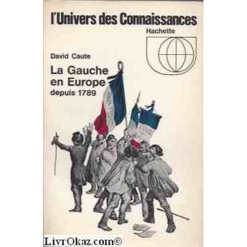 David Caute. La Gauche En Europe Depuis 1789 : . Traduit De L'anglais, The Left In Europe Since 1789 Texte Français De Nina Nidermiller