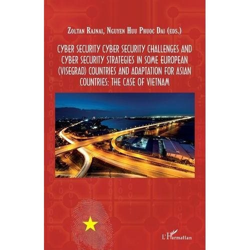 Cyber Security - Cyber Security Challenges And Cyber Security Strategies In Some European (Visegrad) Countries And Adaptation For Asian Countries: The Case Of Vietnam