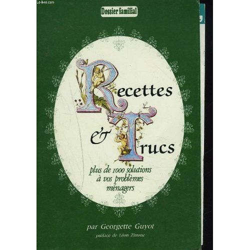 Recettes Et Trucs. Plus De 1000 Solutions A Vos Problemes Menagers