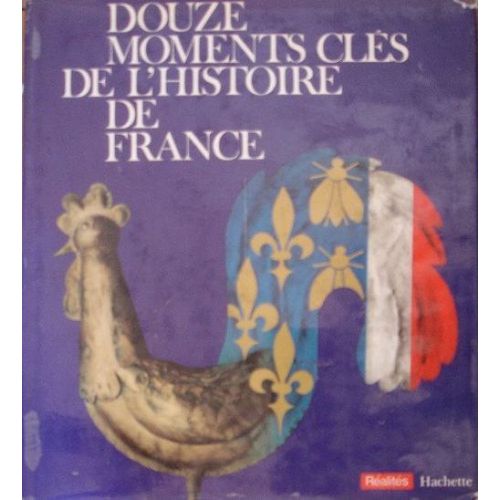 La France Et Son Histoire... Douze Moments Clés De L'histoire De France. Réalités; Vercingétorix, Hugues Capet, Charles Vii, Saint-Barthélém