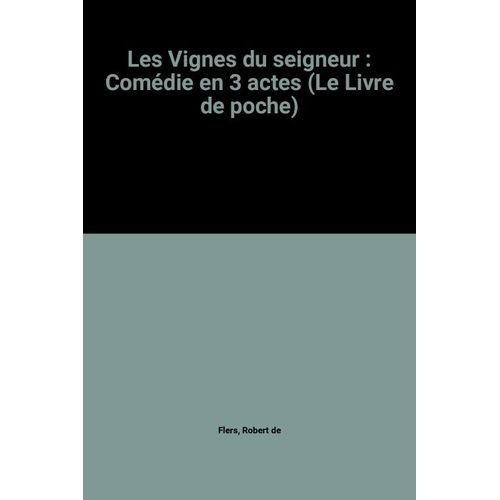 Les Vignes Du Seigneur : Comédie En 3 Actes (Le Livre De Poche)
