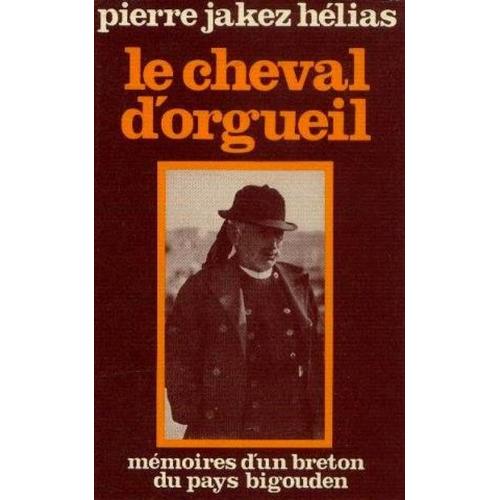 Le Cheval D'orgueil. Mémoires D'un Breton Du Pays Bigouden