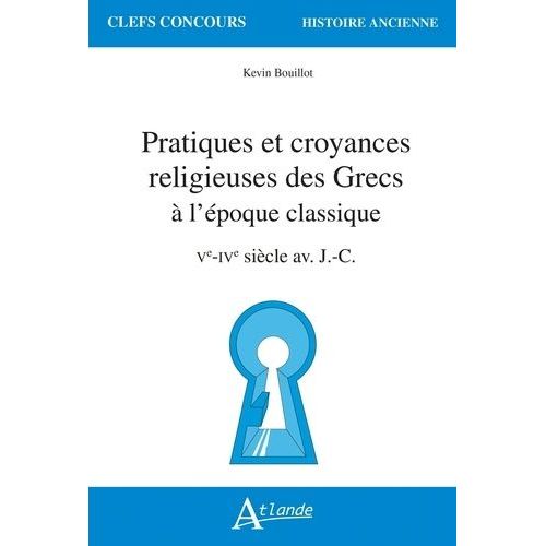 Pratiques Et Croyances Religieuses Des Grecs À L'époque Classique - Ve-Ive Siècle Av - J.-C