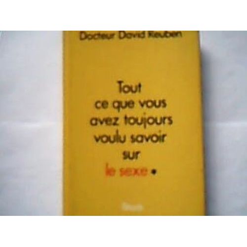 Tout Ce Que Vous Avez Toujours Voulu Savoir Sur Le Sexe