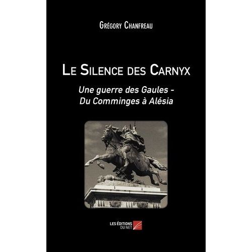 Le Silence Des Carnyx - Une Guerre Des Gaules - Du Comminges À Alésia