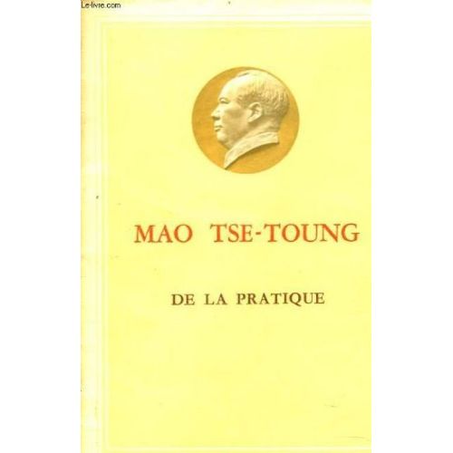 Mao Tse-Toung. De La Pratique. La Relation Entre La Connaissance Et La Pratique, Entre Le Savoir Et L'action.