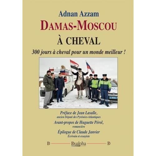 Damas-Moscou À Cheval - 300 Jours À Cheval Pour Un Monde Meilleur !