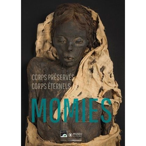 Momies - Corps Préservés, Corps Éternels