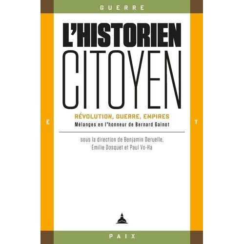 L'historien-Citoyen - Révolution, Guerre, Empires - Mélanges En L'honneur De Bernard Gainot