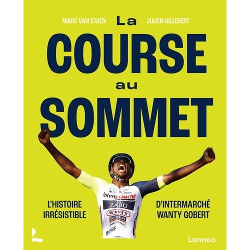 La Course Au Sommet - L'histoire Irrésistible D'intermarché Wanty Gobert