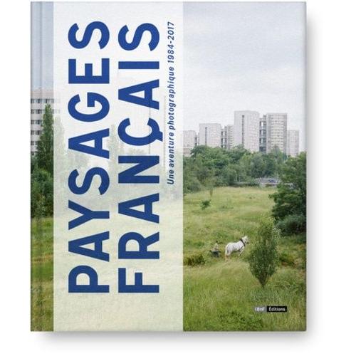 Paysages Français - Une Aventure Photographique 1984-2017