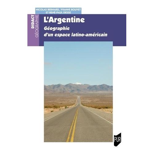 L'argentine - Géographie D'un Espace Latino-Américain