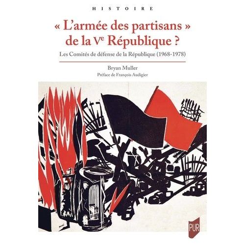 L'armée Des Partisans" De La Ve République ? - Les Comités De Défense De La République (1968-1978)