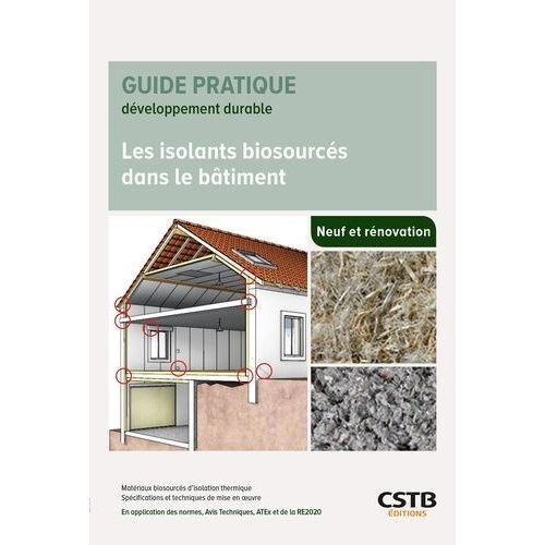 Les Isolants Biosourcés Dans Le Bâtiment - Matériaux Biosourcés D'isolation Thermique - Spécifications Et Techniques De Mise En Oeuvre - En Application Des Normes, Avis Techniques, Atex Et...