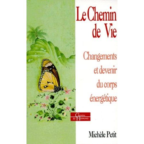 Le Chemin De Vie - Changement Et Devenir Du Corps Énergétique