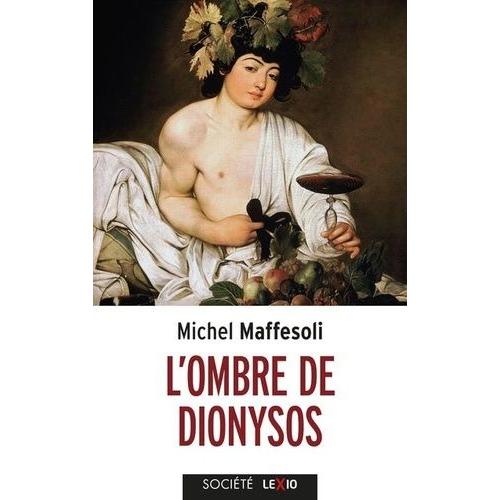 L'ombre De Dionysos - Contribution À Une Société De L'orgie