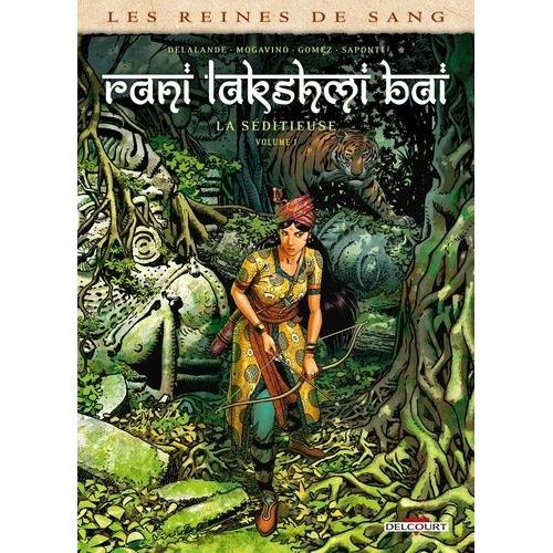 Les Reines De Sang - Rani Lakshmi Bai, La Séditieuse - Tome 1