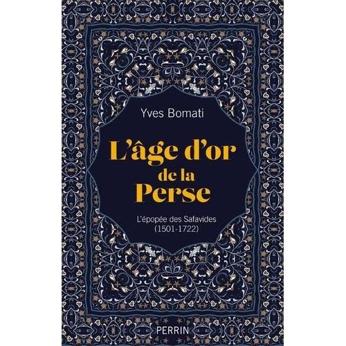 L'âge D'or De La Perse - L'épopée Des Safavides (1501-1722)