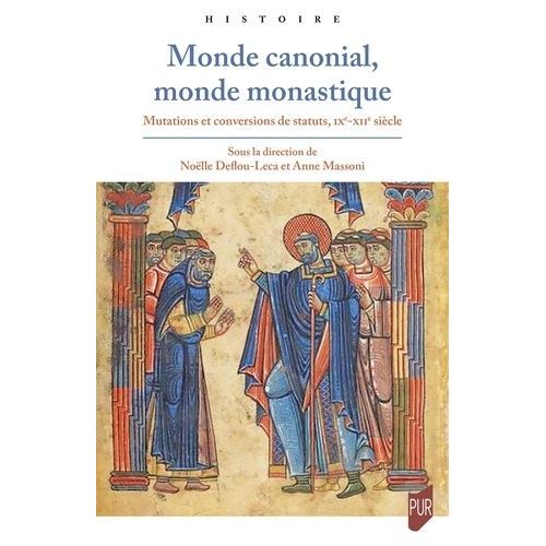 Monde Canonial, Monde Monastique - Mutations Et Conversions De Statuts, Ixe-Xiie Siècle