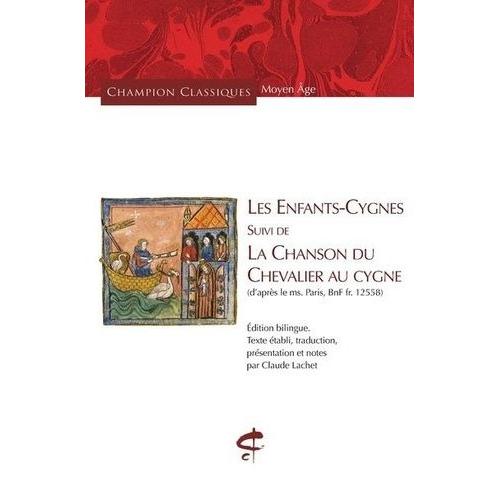 Les Enfants-Cygnes - Suivi De La Chanson Du Chevalier Au Cygne (D'après Le Ms - Paris, Bnf Fr - 12558)