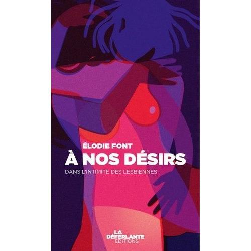 A Nos Désirs - Dans L'intimité Des Lesbiennes