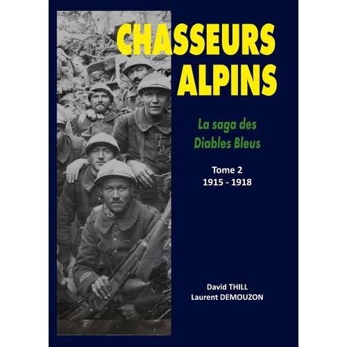 Chasseurs Alpins, La Saga Des Diables Bleus - Tome 2, 1915-1918