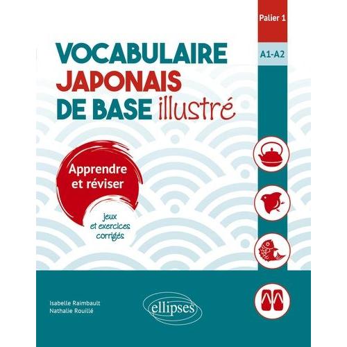 Vocabulaire Japonais De Base Illustré, Palier 1, A1-A2 - Apprendre Et Réviser, Jeux Et Exercices Corrigés