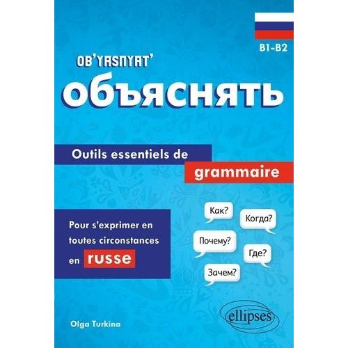 Ob?Yasnyat? B1-B2 - Outils Essentiels De Grammaire Pour S'exprimer En Toutes Circonstances En Russe