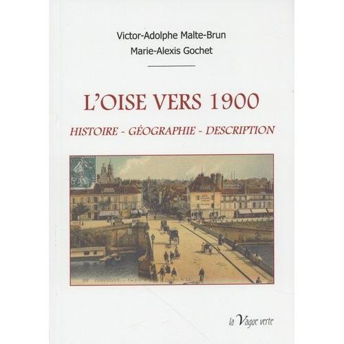 L'oise Vers 1900 - Histoire, Géographie, Description