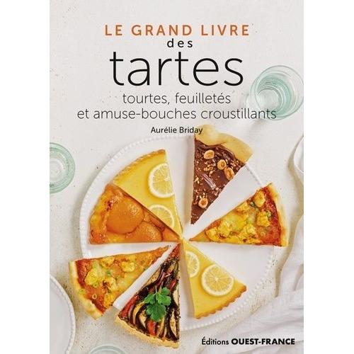 Le Grand Livre Des Tartes - Tourtes, Feuilletés Et Amuse-Bouches Croustillants