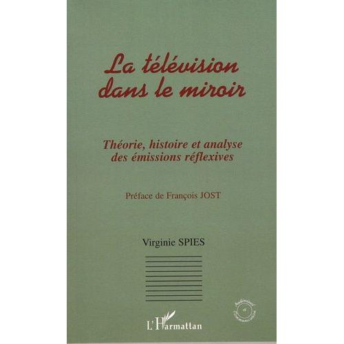 Télévision Dans Le Miroir - Théorie, Histoire, Et Analyse Des Émissions Réflexives