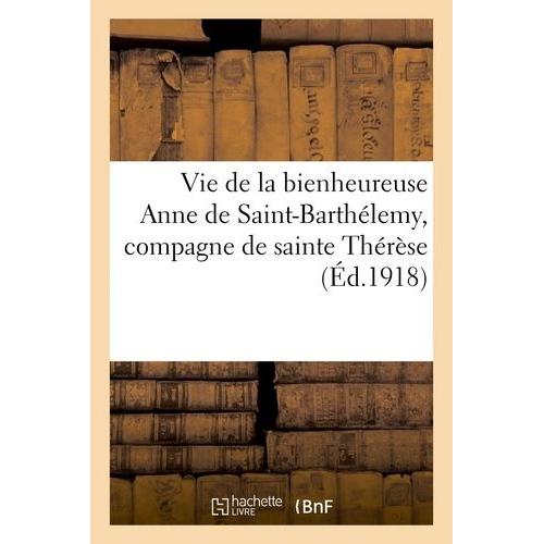 Vie De La Bienheureuse Anne De Saint-Barthélemy, Compagne De Sainte Thérèse