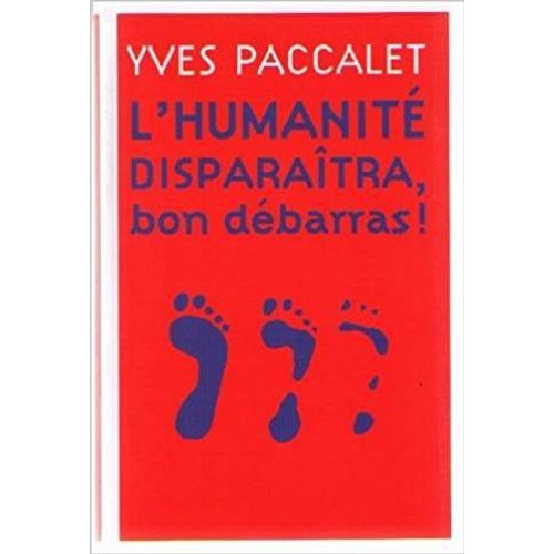 L'humanité Disparaîtra, Bon Débarras ! 