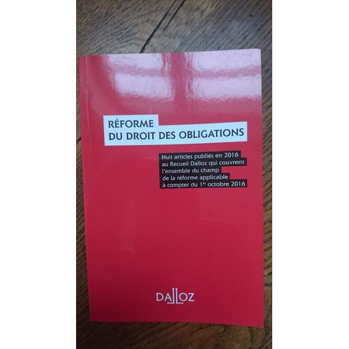 Réforme Du Droit Des Obligations (Huit Articles Publiés En 2016 Au Recueil Dalloz Qui Couvrent L'ensemble Du Champ De La Réforme Applicable À Compter Du 1er Octobre 2016)