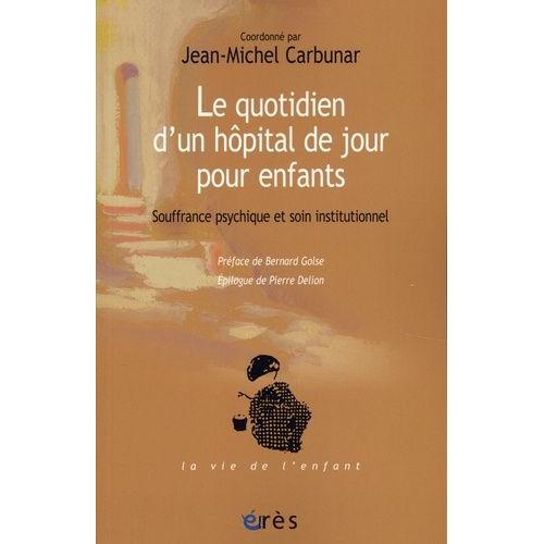 Le Quotidien D'un Hôpital De Jour Pour Enfants - Souffrance Psychique Et Soin Institutionnel