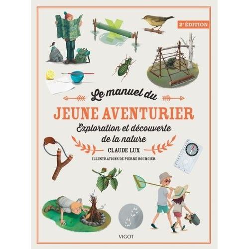 Le Manuel Du Jeune Aventurier - Exploration Et Découverte De La Nature