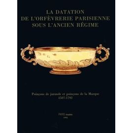 La Datation De L'orfèvrerie Parisienne Sous L'ancien Régime - Poinçons De Jurande Et Poinçons De La Marque, 1507-1792