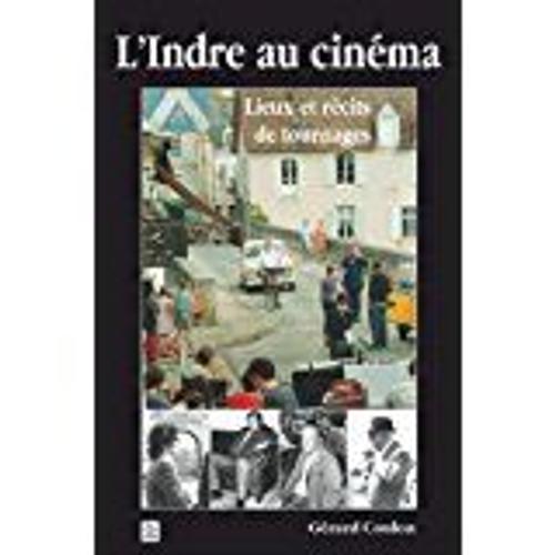 L'indre Au Cinema - Lieux Et Recits De Tournages (Envoi Signé De L'auteur En Page De Garde)¿ Septembre 2006 De Gérard Coulon  (Auteur)