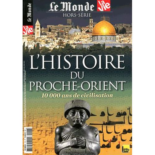 Le Monde Hors-Série N° 17 - L'histoire Du Proche-Orient - 10 000 Ans De Civilisation
