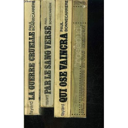 1 Lot De 4 Livres De Paul Bonnecarrere: La Guerre Cruelle- Legionnaires En Algerie / Par Le Sang Verse- La Legion Etrangere En Indochine / Qui Ose Vaincra- Les Parachutistes De La France ...